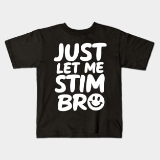 Just Let Me Stim Bro Kids T-Shirt